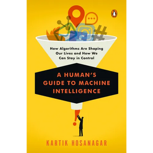 A Human's Guide to Machine Intelligence: How Algorithms Are Shaping Our Lives and How We Can Stay in Control - Paperback