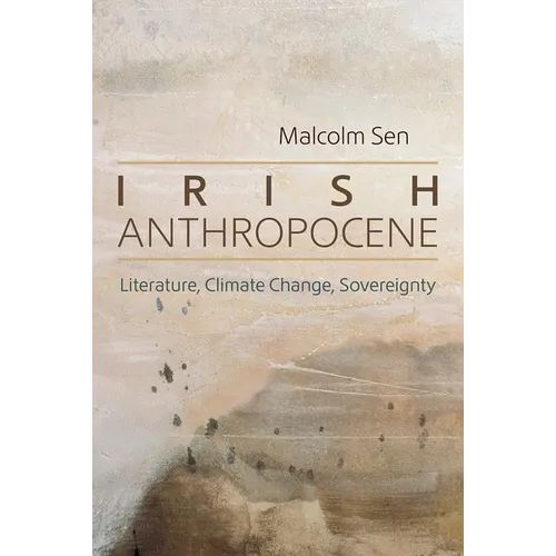 Irish Anthropocene: Literature, Climate Change, Sovereignty - Hardcover