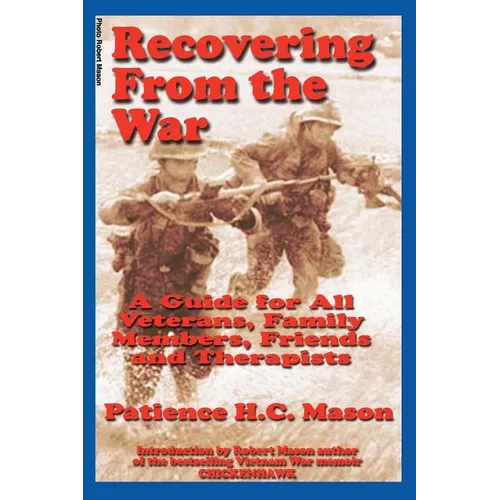 Recovering from the War: A Guide for All Veterans, Family Members, Friends and Therapists - Paperback