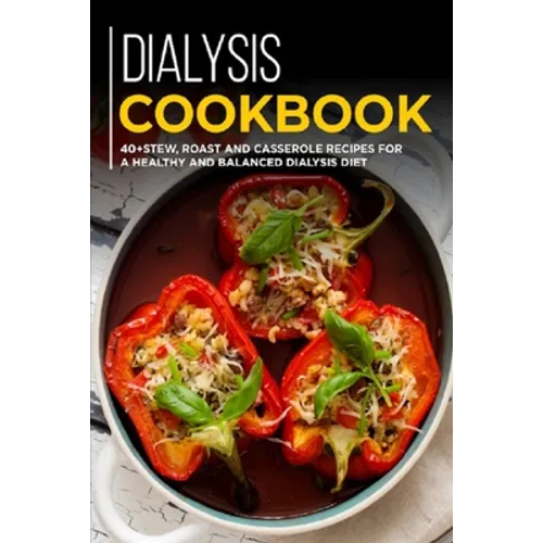 Dialysis Cookbook: 40+ Stew, roast and casserole recipes for a healthy and balanced Dialysis diet - Paperback