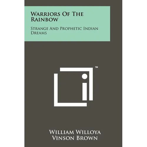 Warriors Of The Rainbow: Strange And Prophetic Indian Dreams - Paperback