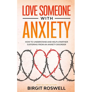 Love Someone With Anxiety: How To Understand and Help a Partner suffering from an Anxiety Disorder - Paperback