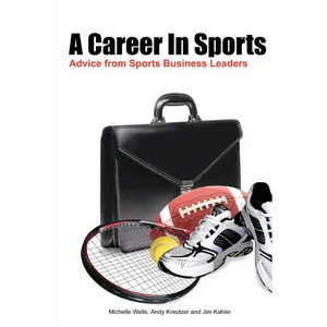 A Career In Sports: Advice from Sports Business Leaders - Paperback
