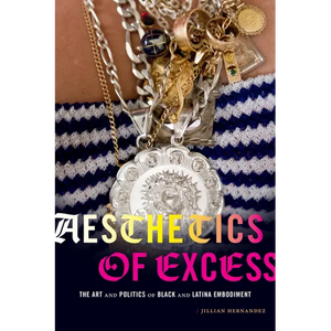 Aesthetics of Excess: The Art and Politics of Black and Latina Embodiment - Paperback