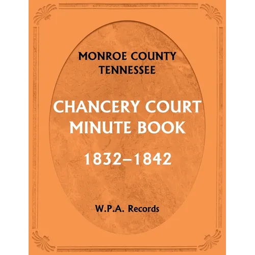 Monroe County, Tennessee, Chancery Court Minute Book, 1832-1842 - Paperback
