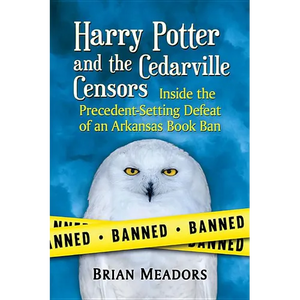 Harry Potter and the Cedarville Censors: Inside the Precedent-Setting Defeat of an Arkansas Book Ban - Paperback