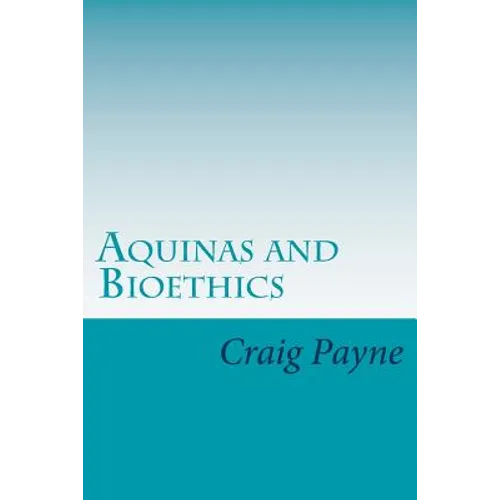 Aquinas and Bioethics: Contemporary Issues in the Light of Medieval Thought - Paperback