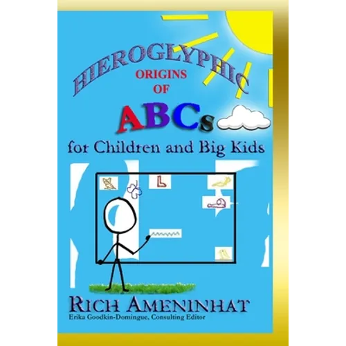 Hieroglyphic Origin of ABCs: for Children and Big Kids - Paperback