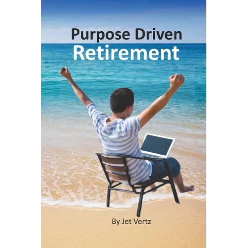 Purpose Driven Retirement: Generating Purpose Driven Bucket List - Paperback