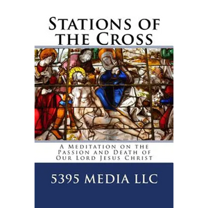 Stations of the Cross: A Meditation on the Passion and Death of Our Lord Jesus Christ - Paperback