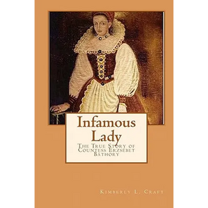Infamous Lady: The True Story of Countess Erzsébet Báthory - Paperback