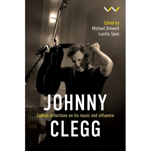 Johnny Clegg: Critical Reflections on His Music and Influence - Hardcover