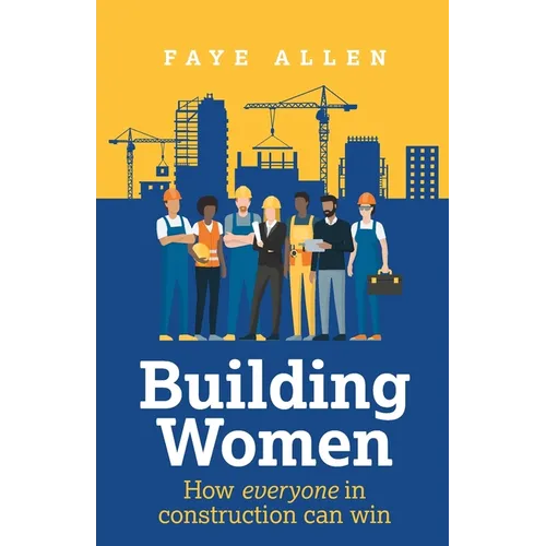 Building Women: How Everyone in Construction Can Win - Paperback