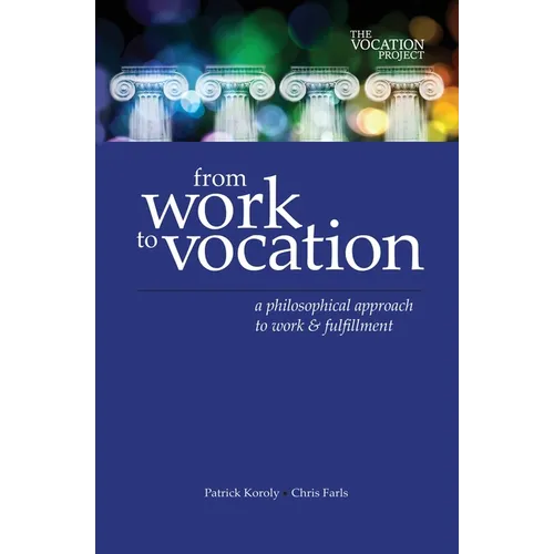 From Work to Vocation: A Philosophical Approach to Work & Fulfillment - Paperback