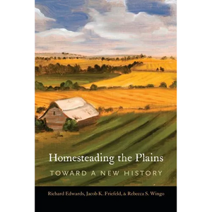 Homesteading the Plains: Toward a New History - Paperback