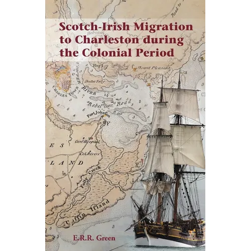 Scotch-Irish Migration to Charleston during the Colonial Period - Paperback