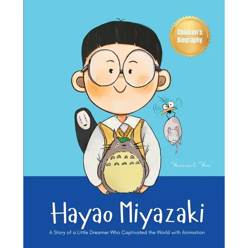 Hayao Miyazaki: A Story of a Little Dreamer Who Captivated the World with Animation Biography Book for Kids About Perseverance and Growth Mindset - Paperback