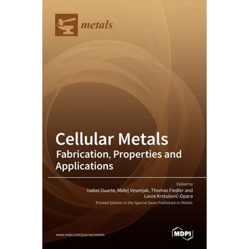 Cellular Metals: Fabrication, Properties and Applications - Hardcover