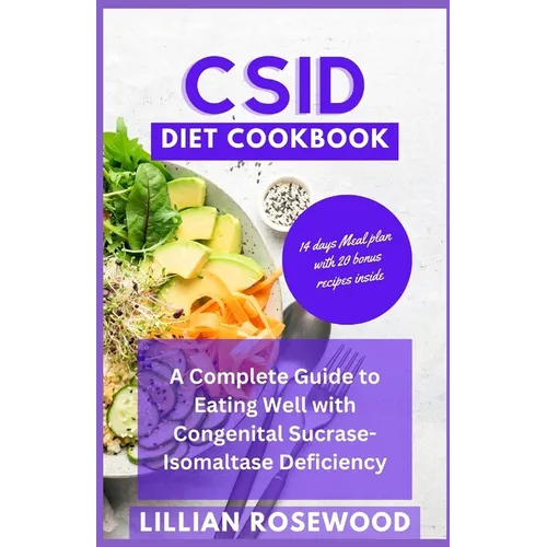 Csid Diet Cookbook: A Complete Guide to Eating Well With Congenital Sucrase-Isomaltase Deficiency - Paperback