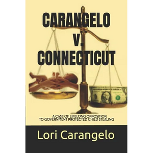CARANGELO v. CONNECTICUT: A Case of Lifelong Opposition to Government Protected Child Stealing - Paperback