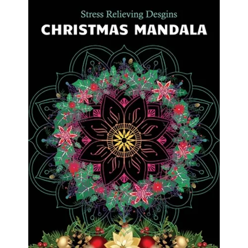 Christmas Mandala Stress relieving designs: An Adult Coloring Book with 100 Unique Christmas Mandalas for Relaxation and Stress Relief - Paperback