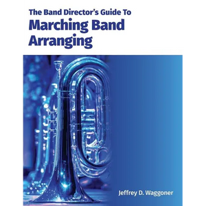 The Band Director's Guide To Marching Band Arranging - Paperback