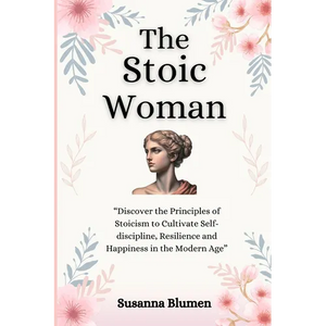 The Stoic Woman: Finding Inner Strength to Live a Fulfilling Life - Paperback