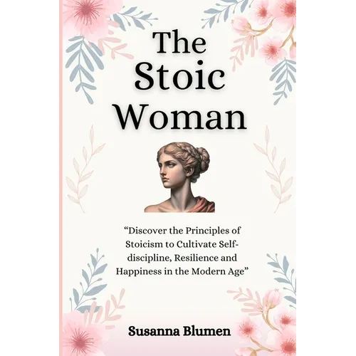 The Stoic Woman: Finding Inner Strength to Live a Fulfilling Life - Paperback