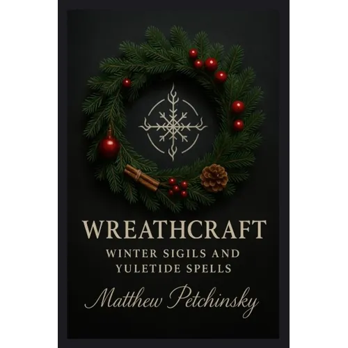 Wreathcraft: Winter Sigils and Yuletide Spells - Paperback