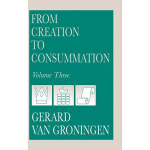 From Creation to Consummation, Volume III - Hardcover