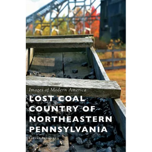 Lost Coal Country of Northeastern Pennsylvania - Hardcover