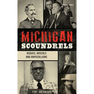 Michigan Scoundrels: Rogues, Rascals and Rapscallions - Hardcover