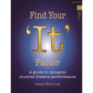 Find Your 'It' Factor: A Guide to Dynamic Musical Theatre Performance - Hardcover