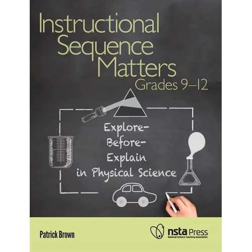 Instructional Sequence Matters, Grades 9-12: Explore-Before-Explain in Physical Science - Paperback