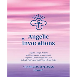 Angelic Invocations: Angelic Energy Prayers & Empowering Invocations of Supreme Celestial Light and Love to Heal, Purify, and Uplift Your Life On Eart - Paperback