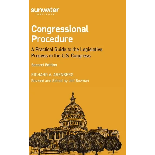 Congressional Procedure: A Practical Guide to the Legislative Process in the U.S. Congress - Hardcover