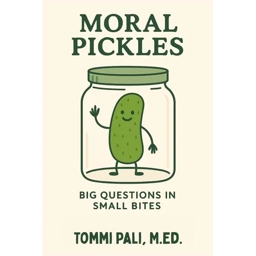 Moral Pickles: Who's Right? Who's Wrong? Who Knows?! - Paperback