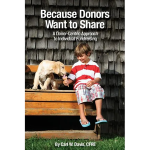 Because Donors Want to Share: A Donor-Centric Approach to Individual Fundraising - Paperback