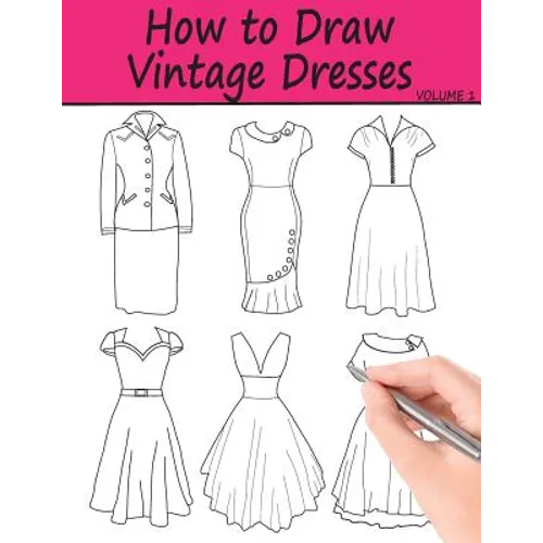 How to Draw Vintage Dresses: 40 Fabulous Vintage Dress Designs with Practice Pages - Paperback