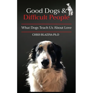 Good Dogs and Difficult People: What Dogs Teach Us About Love - Hardcover