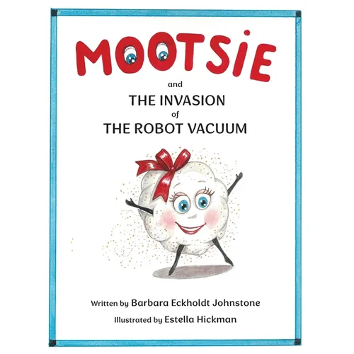 MOOTSIE and THE INVASION of THE ROBOT VACUUM - Paperback