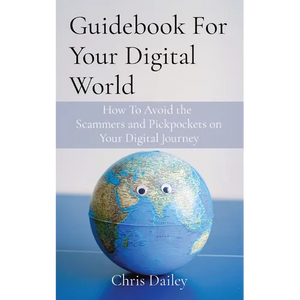 Guidebook For Your Digital World: How To Avoid the Scammers and Pickpockets on Your Digital Journey - Paperback