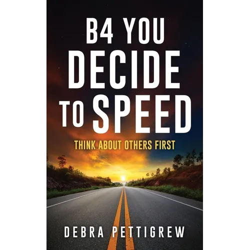 B4 You Decide to Speed: Think About Others First - Paperback