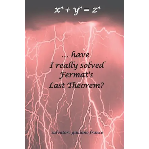 ...have I really solved Fermat's Last Theorem? - Paperback