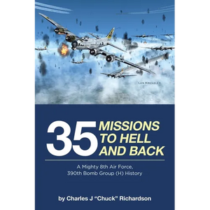 35 Missions to Hell and Back: A Mighty 8th Air Force, 390th Bomb Group (H) History - Paperback