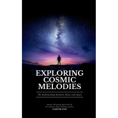 Exploring Cosmic Melodies: The Relationship Between Music and Space - Paperback