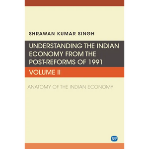 Understanding the Indian Economy from the Post-Reforms of 1991, Volume II: Anatomy of the Indian Economy - Paperback