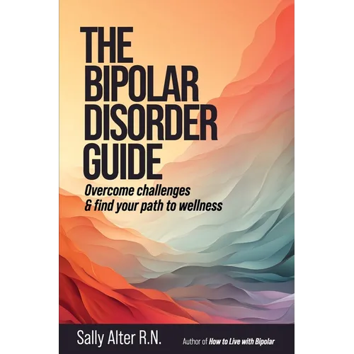 The Bipolar Disorder Guide: Overcome Challenges & Find Your Path to Wellness - Paperback