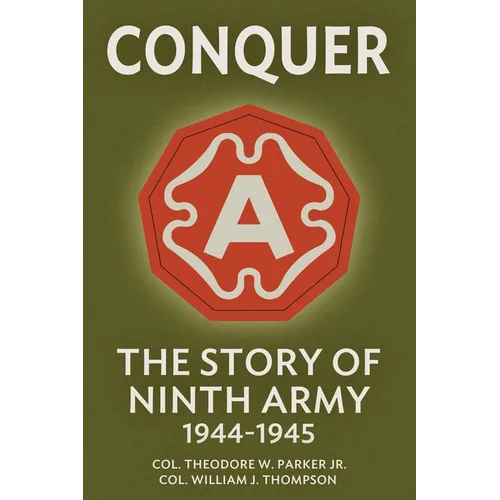 Conquer: The Story of Ninth Army, 1944-1945 - Paperback