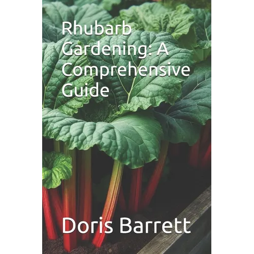 Rhubarb Gardening: A Comprehensive Guide - Paperback